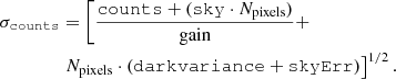 $$ \begin{aligned} \sigma _\mathtt{counts }&= \left[ \frac{\mathtt{counts } + (\mathtt {sky} \cdot N_{\mathrm{pixels} })}{{\mathrm{gain} }} +\right. \nonumber \\&\left. N_{\mathrm{pixels} }\cdot (\mathtt {dark variance} + \mathtt {skyErr})\right]^{1/2}. \end{aligned} $$