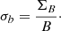 $$ \begin{aligned} \sigma _b = \frac{\Sigma _B}{B}\cdot \end{aligned} $$