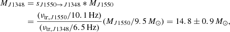 $$ \begin{aligned} M_{J1348}&=s_{J1550\rightarrow J1348}*M_{J1550}\nonumber \\&=\frac{(\nu _{\mathrm{tr},J1550}/10.1\,\mathrm{Hz})}{(\nu _{\mathrm{tr},J1348}/6.5\,\mathrm{Hz})}(M_{J1550}/9.5\,M_{\odot })=14.8\pm 0.9\,M_{\odot }, \end{aligned} $$