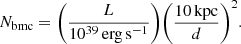 $$ \begin{aligned} N_{\rm bmc}=\biggl (\frac{L}{10^{39}\,\mathrm {erg\,s}^{-1} }\biggr )\biggl (\frac{10\,\mathrm{kpc} }{d}\biggr )^2. \end{aligned} $$