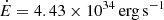 $ \dot{E} = 4.43 \times 10^{34} \, \mathrm{erg \, s^{-1}} $