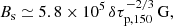 $$ \begin{aligned} B_{\rm s} \simeq 5.8 \times 10^5 \, \delta \tau _{\rm p,150}^{-2/3} \, \mathrm{G} , \end{aligned} $$