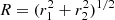 $ R=(r_1^2+r_2^2)^{1/2} $