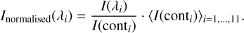 Mathematical equation: ${I_{{\rm{normalised}}}}\left( {{\lambda _i}} \right) = {{I\left( {{\lambda _i}} \right)} \over {I\left( {{\rm{con}}{{\rm{t}}_i}} \right)}}\,\cdot\,{\left\langle {I\left( {{\rm{con}}{{\rm{t}}_i}} \right)} \right\rangle _{i = 1, \ldots ,11}}.$