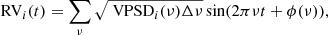 Mathematical equation: $$ \begin{aligned} \text{ RV}_{i}(t) = \sum _{\nu } \sqrt{\text{ VPSD}_{i}(\nu )\Delta \nu }\sin (2\pi \nu t + \phi (\nu )), \end{aligned} $$