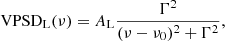 Mathematical equation: $$ \begin{aligned} \mathrm{VPSD} _{\mathrm{L} }(\nu ) = A_{\mathrm{L} }\frac{\Gamma ^2}{(\nu - \nu _0)^2 + \Gamma ^2}, \end{aligned} $$