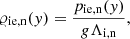 $$ \begin{aligned} \varrho _{\rm ie,n}({ y})=\frac{p_{\rm ie,n}({ y})}{g\Lambda _{\rm i,n}}, \end{aligned} $$