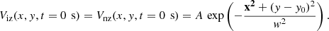 $$ \begin{aligned} V_{\rm iz}(x,{ y}, t=0\,\text{ s})=V_{\rm nz}(x,{ y}, t=0\,\text{ s})=A\, \exp \left(-\frac{\mathbf{x^2 }+({ y}-{ y}_{\rm 0})^2}{{ w}^2}\right). \end{aligned} $$
