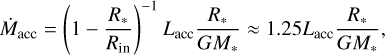 ${{\dot M}_{{\rm{acc}}}} = {\left( {1 - {{{R_*}} \over {{R_{{\rm{in}}}}}}} \right)^{ - 1}}{L_{{\rm{acc}}}}{{{R_*}} \over {G{M_*}}} \approx 1.25{L_{{\rm{acc}}}}{{{R_*}} \over {G{M_*}}}, $