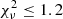 $ \chi^{2}_{\nu}\leq1.2 $