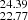 $ _{22.77}^{24.39} $