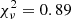 $ \chi_{\nu}^{2}=0.89 $