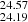 $ _{24.19}^{24.57} $