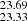 $ _{23.33}^{23.69} $