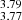 $ _{3.77}^{3.79} $