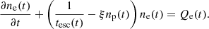 $$ \begin{aligned} \frac{{\partial n_{\rm e}(t)}}{\partial {t}} + \left(\frac{1}{{t_{\rm esc}}(t)}-\xi n_{\rm p}(t)\right) n_{\rm e}(t) = Q_{\rm e}(t). \end{aligned} $$
