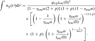 $$ \begin{aligned} \int ^t n_{\rm p}(t\prime ){\mathrm{d}t\prime }&= \frac{q_{\rm 0,p}{t_{\rm esc}}(0)^2}{[1-{\eta _{\rm esc}}\alpha (2+p)]\,(1+p)\,(1-{\eta _{\rm esc}}\alpha )}\nonumber \\&\quad \times \left[\left(1-\frac{1}{{\eta _{\rm esc}}\alpha } \right)\, \left(1+\frac{{\eta _{\rm esc}}\alpha }{{t_{\rm esc}}(0)}t\right)^{-(1+p)}\right.\nonumber \\&\quad + \left.\left(1+p\right)\,\left(1+\frac{{\eta _{\rm esc}}\alpha }{{t_{\rm esc}}(0)}t\right)^{1-\frac{1}{{\eta _{\rm esc}}\alpha }}\right]\cdot \end{aligned} $$