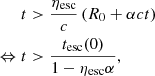 $$ \begin{aligned} t&> \frac{{\eta _{\rm esc}}}{c} \left(R_0 + \alpha ct\right)\nonumber \\ \Leftrightarrow t&> \frac{{t_{\rm esc}}(0)}{1-{\eta _{\rm esc}}\alpha }, \end{aligned} $$