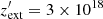 $ z_{\rm ext}^\prime = 3 \times 10^{18} $
