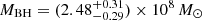 $ M_{\mathrm{BH}} = (2.48^{+0.31}_{-0.29}) \times 10^8\,M_\odot $