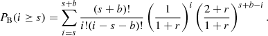 $$ \begin{aligned} P_{\rm B}(i\ge s) = \sum _{i=s}^{s+b} \frac{(s+b)!}{i!(i-s-b)!} \left( \frac{1}{1+r} \right)^i\left(\frac{2+r}{1+r}\right)^{s+b-i} .\end{aligned} $$