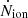 $ \dot{N}_{\mathrm{ion}} $