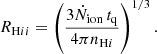$$ \begin{aligned} R_{\mathrm{H}ii } = \left( \frac{3\dot{N}_{\rm ion} \, t_{\rm q}}{4\pi n_{\mathrm{H}i }} \right)^{1/3} .\end{aligned} $$