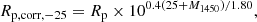 $$ \begin{aligned} R_{\rm p,corr,-25}=R_{\rm p} \times 10^{0.4(25+M_ {1450})/1.80}, \end{aligned} $$