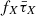 $ f_X\bar{\tau}_X $