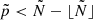 $ \tilde{p} < \tilde{N}-\lfloor\tilde{N}\rfloor $