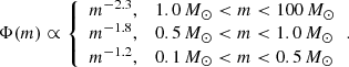 $$ \begin{aligned} \Phi (m) \propto {\left\{ \begin{array}{ll} m^{-2.3} ,&1.0\, M_{\odot }< m < 100\, M_{\odot }\\ m^{-1.8} ,&0.5\, M_{\odot }< m < 1.0\, M_{\odot }\\ m^{-1.2} ,&0.1\, M_{\odot }< m < 0.5\, M_{\odot }\\ \end{array}\right.} . \end{aligned} $$
