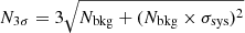 $ N_{\mathrm{3\sigma}} = 3\sqrt{N_{\mathrm{bkg}}+(N_{\mathrm{bkg}}\times \sigma_{\mathrm{sys}})^2} $