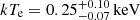 $ kT_{\mathrm{e}}=0.25^{+0.10}_{-0.07}\,\mathrm{keV} $