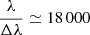 $ \frac{\lambda}{\Delta \lambda}\simeq 18\,000 $