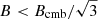$ B < B_{\mathrm{cmb}}/\sqrt{3} $