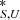 $ ^{*}_{S,U} $
