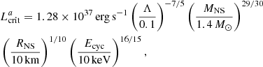 Mathematical equation: $$ \begin{aligned}&L^a_{\rm crit} = 1.28\times 10^{37}\,\mathrm{erg}\,\mathrm{s}^{-1} \left(\frac{\Lambda }{0.1}\right)^{-7/5} \left(\frac{M_{\rm NS}}{1.4\,M_\odot }\right)^{29/30}\nonumber \\ &\left(\frac{R_{\rm NS}}{10\,\mathrm{km}}\right)^{1/10} \left(\frac{E_{\rm cyc}}{10\,\mathrm {keV}}\right)^{16/15}, \end{aligned} $$