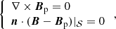 Mathematical equation: $$ \begin{aligned} \left\{ \begin{array}{l} \nabla \times \boldsymbol{B}_{\rm p}=0 \\ \boldsymbol{n}\cdot (\boldsymbol{B}-\boldsymbol{B}_{\rm p})|_{ \mathcal{S} }=0 \end{array} \right., \end{aligned} $$