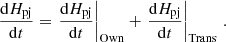 Mathematical equation: $$ \begin{aligned} \frac{\mathrm{d} H_{\rm pj}}{\mathrm{d} t}&= \left.\frac{\mathrm{d} H_{\rm pj}}{\mathrm{d} t}\right|_{\rm Own}+ \left.\frac{\mathrm{d} H_{\rm pj}}{\mathrm{d} t}\right|_{\rm Trans}\, . \end{aligned} $$