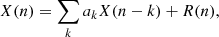 $$ \begin{aligned} X(n) = \sum _k a_k X(n-k) + R(n), \end{aligned} $$
