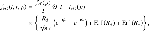 Mathematical equation: $\matrix{{{f_{{\rm{esc}}}}\left( {t,r,p} \right) = {{{f_{c0}}\left( p \right)} \over 2}\Theta \left[ {t - {t_{{\rm{esc}}}}\left( p \right)} \right]} \hfill \cr {\,\,\,\,\,\,\,\,\,\,\,\,\,\,\,\,\,\,\,\,\,\,\, \times \left\{ {{{{R_d}} \over {\sqrt \pi r}}\left( {{e^{ - R_ + ^2}} - {e^{ - R_ - ^2}}} \right) + {\rm{Erf}}\left( {{R_ + }} \right) + {\rm{Erf}}\left( {{R_ - }} \right)} \right\},} \hfill \cr } $