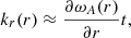 Mathematical equation: $$ \begin{aligned} k_{r} (r) \approx \frac{\partial \omega _{A}(r)}{\partial r}t, \end{aligned} $$