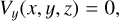 Mathematical equation: $ {V_y}\left( {x,y,z} \right) = \,0, $