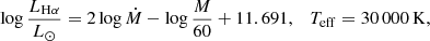 Mathematical equation: $$ \begin{aligned} \log \frac{L_{\mathrm{H}\alpha }}{{L}_\odot }=2\log \dot{M} - \log \frac{M}{60} + 11.691, \quad T_{\mathrm{eff}}=30\,000\,\mathrm{K}, \end{aligned} $$