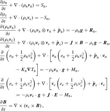 Mathematical equation: $$ \begin{aligned}&\frac{\partial \rho _{\rm n}}{\partial t} + \nabla \cdot (\rho _{\rm n}{\boldsymbol{v}}_{\rm n}) = S_{\rm n},\nonumber \\&\frac{\partial \rho _{\rm c}}{\partial t} + \nabla \cdot (\rho _{\rm c}{\boldsymbol{v}}_{\rm c}) = -S_{\rm n},\nonumber \\&\frac{\partial (\rho _{\rm n}{{\boldsymbol{v}}_{\rm n}})}{\partial t} + \nabla \cdot (\rho _{\rm n}{{\boldsymbol{v}}_{\rm n}} \otimes {{\boldsymbol{v}}_{\rm n}} +{\hat{\boldsymbol{p}}_{\rm n}}) = -\rho _{\rm n}{\boldsymbol{g}} + {\boldsymbol{R}}_{\rm n},\nonumber \\&\frac{\partial (\rho _{\rm c}{{\boldsymbol{v}}_{\rm c}})}{\partial t} + \nabla \cdot (\rho _{\rm c}{\boldsymbol{v}}_{\rm c} \otimes {\boldsymbol{v}}_{\rm c} + {\hat{\boldsymbol{p}}_{\rm c}}) = {\boldsymbol{J}} \times {\boldsymbol{B}} - \rho _{\rm c} {\boldsymbol{g}} - {\boldsymbol{R}}_{\rm n},\nonumber \\&\frac{\partial }{\partial t} \left(e_{\rm n} +\frac{1}{2}\rho _{\rm n} v_{\rm n}^2\right) + \nabla \cdot \bigg [{\boldsymbol{v}}_{\rm n} \left(e_{\rm n} + \frac{1}{2}\rho _{\rm n} v_{\rm n}^2\right) + {\hat{\boldsymbol{p}}_{\rm n}} \cdot {\boldsymbol{v}}_{\rm n}\nonumber \\&\qquad \qquad -K_{\rm n} {\boldsymbol{\nabla }} T_{\rm n}\bigg ] = -\rho _{\rm n} {\boldsymbol{v}}_{\rm n} \cdot {\boldsymbol{g}} + M_{\rm n},\nonumber \\&\frac{\partial }{\partial t} \left(e_{\rm c}+\frac{1}{2}\rho _{\rm c} v_{\rm c}^2\right) + \nabla \cdot \left[{\boldsymbol{v}}_{\rm c} \left(e_{\rm c} + \frac{1}{2}\rho _{\rm c} v_{\rm c}^2\right) + {\hat{\boldsymbol{p}}_{\rm c}} \cdot {\boldsymbol{v}}_{\rm c}\right]\nonumber \\&\qquad \qquad = -\rho _{\rm c} {\boldsymbol{v}}_{\rm c} \cdot {\boldsymbol{g}} + {\boldsymbol{J}} \cdot {\boldsymbol{E}} - M_{\rm n},\nonumber \\&\frac{\partial {\boldsymbol{B}}}{\partial t} = \nabla \times \left({\boldsymbol{v}}_{\rm c} \times {\boldsymbol{B}}\right), \end{aligned} $$
