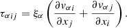 Mathematical equation: $$ \begin{aligned} {\tau _\alpha }_{ij} = \xi _\alpha \left(\frac{\partial {v_\alpha }_i}{\partial x_j} + \frac{\partial {v_\alpha }_j}{\partial x_i}\right). \end{aligned} $$