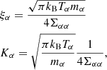 Mathematical equation: $$ \begin{aligned}&\xi _\alpha = \frac{\sqrt{\pi k_{\rm B} T_\alpha m_\alpha }}{4 \Sigma _{\alpha \alpha }}\nonumber \\&K_\alpha = \sqrt{\frac{\pi k_{\rm B} T_\alpha }{m_\alpha }}\frac{1}{4\Sigma _{\alpha \alpha }}, \end{aligned} $$