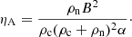 Mathematical equation: $$ \begin{aligned} \eta _{\rm A} = \frac{\rho _{\rm n} B^2}{\rho _{\rm c} (\rho _{\rm c} + \rho _{\rm n})^2 \alpha }\cdot \end{aligned} $$