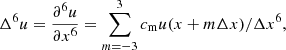 Mathematical equation: $$ \begin{aligned} \Delta ^6 u = \frac{\partial ^6 u}{\partial x^6} = \sum _{m=-3}^3c_{\rm m} u(x+m\Delta x)/\Delta x^6, \end{aligned} $$