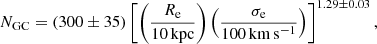 Mathematical equation: $$ \begin{aligned} N_{\rm GC} = (300 \pm 35) \left[\left(\frac{R_{\rm e}}{10\,\mathrm{kpc}}\right)\left(\frac{\sigma _{\rm e}}{100\,\mathrm{km\,s^{-1}}}\right)\right]^{1.29 \pm 0.03}, \end{aligned} $$